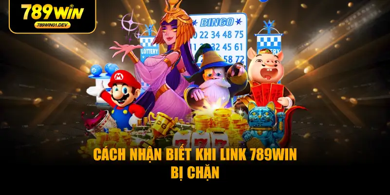 Cách Nhận Biết Khi Link 789WIN Bị Chặn